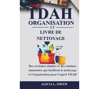 TDAH ORGANISATION ET LIVRE DE NETTOYAGE: Des systèmes simples et des routines amusantes qui facilitent le nettoyage et l'organisation pour l'esprit TDAH