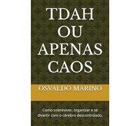 TDAH OU APENAS CAOS: Como sobreviver, organizar e se divertir com o cérebro descontrolado.