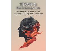 TDAH & Périménopause: Quand le chaos dans la tête, l’épuisement et l’agitation intérieure augmentent