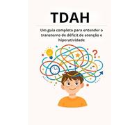 TDAH: Um guia completo para entender o transtorno de déficit de atenção e hiperatividade