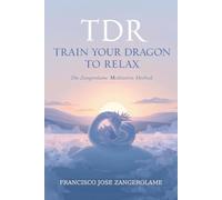 TDR - Train Your Dragon to Relax: The Zangerolame Meditation Method