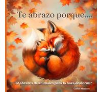 Te abrazo porque...: 12 abrazos de animales para la hora de dormir