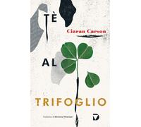 TÉ AL TRIFOGLIO - Carson Ciaran - 2022 - Del Vecchio Editore