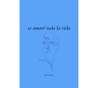te amaré toda la vida: 100 días llenos de amor