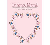 Te Amo, Mamá: Libro para colorear con mensajes especiales para el Día de las Madres, 20 páginas para colorear, Mensajes especiales para mamá