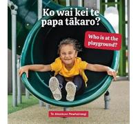 Te Ataakura Pew Ko wai kei te papa tākaro? Who is at the pla (Copertina rigida)