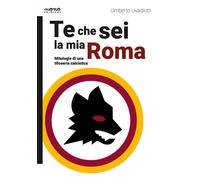 Te che sei la mia Roma [Paperback] [Mar 15, 2024] Livadiotti, Umberto