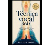 TÉCNICA VOCAL 360°: CIENCIA Y PEDAGOGÍA PARA COMPRENDER LA VOZ Y ENSEÑAR A CANTAR