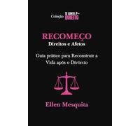 TE CONTO DIREITO: RECOMEÇO.: DIREITOS E AFETOS Guia pratico para Reconstruir a Vida após Divórcio