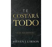 Te costará todo / It Will Cost You Everything: Lo Que Jesús Demanda De Ti / What It Takes to Follow Jesus