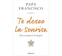 Te deseo la sonrisa: Para recuperar la alegría