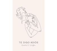 Te digo adiós: Poemas de amor, sueños y despedidas