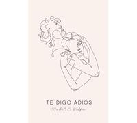 Te digo adiós: Poemas de amor, sueños y despedidas