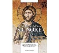 Te dobbiamo adorare, Signore. Atti del Convegno sull'adorazione organizzato dal Padri Sacramentini (Roma, 12-13 gennaio 2009)