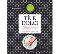 Tè e dolci del Giappone. Storia, miti, ricette - 2021 - Gribaudo
