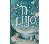 Te elijo: Cómo encontré el amor cuando creí haberlo perdido todo