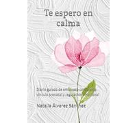 Te espero en calma: Diario guiado de embarazo consciente, vínculo prenatal y regulación emocional