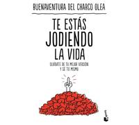 Te estás jodiendo la vida: Olvídate de tu mejor versión y sé tú mismo