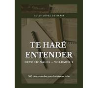 TE HARÉ ENTENDER DEVOCIONALES - VOLUMEN 2: 365 devocionales para fortalecer tu fe