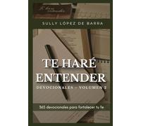 TE HARÉ ENTENDER DEVOCIONALES - VOLUMEN DOS: 365 Devocionales para Fortalecer tu Fe