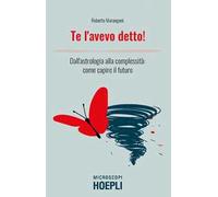 Te l'avevo detto! Dall'astrologia alla complessità: come capire il futuro