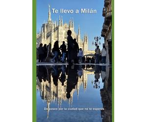 Te llevo a Milán: De paseo por la ciudad que no te esperas