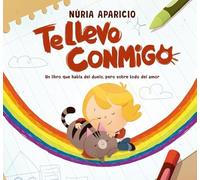 Te llevo conmigo: Un libro que habla del duelo, pero sobre todo del amor