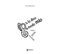 Te lo dico a modo mio. Ovvero parole incrociate