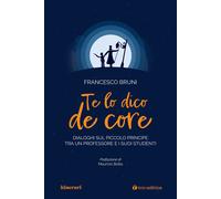 Te lo dico de core. Dialoghi sul Piccolo Principe tra un professore e i su...