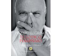 Te lo dico pianissimo - Pellegrino Pino