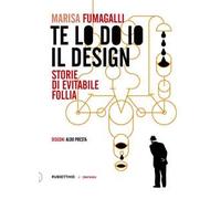 Te lo do io il design. Storia di evitabile follia