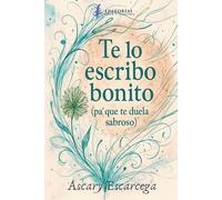 Te lo escribo bonito: (pa’ que te duela sabroso)