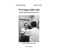 Te lo leggo negli occhi. Carlo Taranto, una vita per l’arte