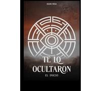 Te lo ocultaron - El inicio Libro: Te lo Ocultaron Libro