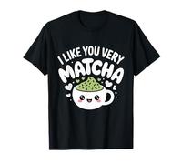 tè Matcha Che Dice tè Verde I Like You Very Matcha Maglietta
