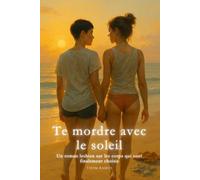 Te mordre avec le soleil: Un roman lesbien sur les corps qui sont finalement choisis