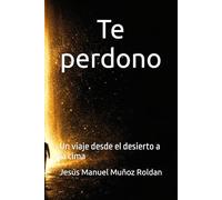 Te perdono: Un viaje desde el desierto a la cima