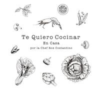 Te Quiero Cocinar en Casa: Recetas rápidas, fáciles y deliciosas