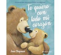 Te quiero con todo mi corazón/ I Love You With All My Heart: Cuento Sobre El Amor Incondicional De Las Mamás Y Los Papás De Jane Chapman. Libro Con ... De Jane Chapman. Libro Con Valores: 11