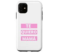 Te Quiero Mamá, Regalo Originale Día de la Madre Amor Custodia per iPhone 11