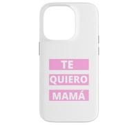 Te Quiero Mamá, Regalo Originale Día de la Madre Amor Custodia per iPhone 14 Pro