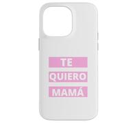 Te Quiero Mamá, Regalo Originale Día de la Madre Amor Custodia per iPhone 14 Pro Max