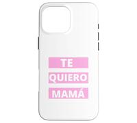 Te Quiero Mamá, Regalo Originale Día de la Madre Amor Custodia per iPhone 16 Pro Max