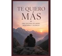 Te quiero más: Una historia de amor, montañas y silencio