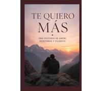 Te quiero más: Una historia de amor, montañas y silencio