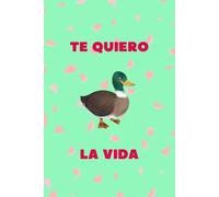 Te quiero "pato" la vida. Cuaderno DIN A5 rayado: Tamaño de las páginas 152.40 mm x 228.60 mm. 100 páginas.