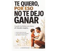 TE QUIERO, POR ESO NO TE DEJO GANAR: CUANDO LOS LÍMITES SON CLAROS, EL VÍNCULO RESPIRA
