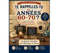 Te rappelles-tu les années 60-70 ?: Les grandes inventions et la modernité à la maison : Mots mélangés, mots croisés, jeux de lettres en grands caractères, quiz et anagrammes pour stimuler la mémoire