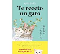 Te receto un gato: El bestseller japonés que ha engatusado a lectores en todo el mundo