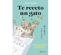 Te receto un gato/ We'll Prescribe You a Cat: El Bestseller Japonés Que Ha Engatusado a Lectores En Todo El Mundo